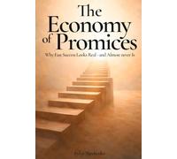 The Economy of Promises: Why Fast Success Looks Real - and Almost Never Is