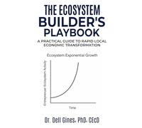 The Ecosystem Builder's Playbook: A Practical Guide to Rapid, Local Economic Transformation