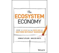 The Ecosystem Economy: How to Lead in the New Age of Sectors Without Borders