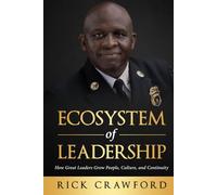 The Ecosystem of Leadership: How Great Leaders Grow People, Culture, and Continuity