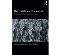 The Ecstatic and the Archaic: An Analytical Psychological Inquiry - [Version Originale] Inconnu (Auteur)