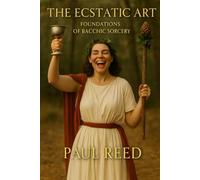The Ecstatic Art: Foundations of Bacchic Sorcery