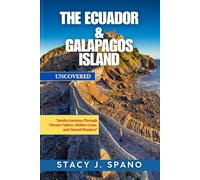 THE ECUADOR & GALAPAGOS ISLAND UNCOVERED: “Insider Journeys Through Vibrant Culture, Hidden Gems, and Natural Wonders.”