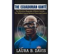 The Ecuadorian Kanté: The Relentless Biography Of Moisés Caicedo-The Midfield General Between Chaos And Control