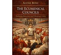 THE ECUMENICAL COUNCILS: DEFINING DOCTRINE AND SHAPING CHRISTIAN UNITY