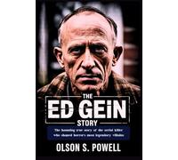 The Ed Gein Story: The haunting true story of the serial killer who shaped horror's most legendary villains