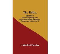 The Edda, Volume 1; The Divine Mythology Of The North Popular Studies In Mythology, Romance, And Folklore, No. 12