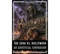 The Edda vs. Hollywood - How Norse Mythology Was Adapted for the Big Screen - An Unofficial Comparison: Uncovering the Untamed Norse Myths Behind Today's Biggest Superhero Movies