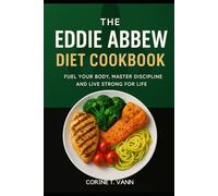 The Eddie Abbew Diet Cookbook: Fuel Your Body, Master Discipline and Live Strong for Life