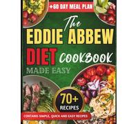 THE EDDIE ABBEW DIET COOKBOOK: High-Protein, Low-Carb Recipes to Build Lean Muscle, Burn Fat, and Boost Energy Featuring a 60-Day Meal Plan and Smart Grocery Guide