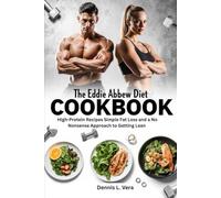 THE EDDIE ABBEW DIET COOKBOOK: High-Protein Recipes Simple Fat Loss and a No-Nonsense Approach to Getting Lean