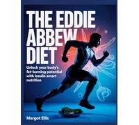 The Eddie Abbew Diet: Unlock Your Body's Fat-Burning Potential with Insulin-Smart Nutrition