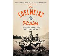 The Edelweiss Pirates: Teenage Rebels in Nazi Germany
