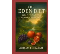 The Eden Diet: Bible Foods for Modern Wellness