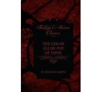 The Edgar Allan Poe Of Japan - Some Tales By Edogawa Rampo - With Some Stories Inspired By His Writings (Fantasy And Horror Classics)