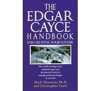 The Edgar Cayce Handbook For Creating Your Future