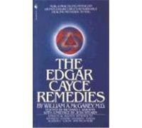 The Edgar Cayce Remedies: A Practical, Holistic Approach to Arthritis, Gastric Disorder, Stress, Allergies, Colds, and Much More
