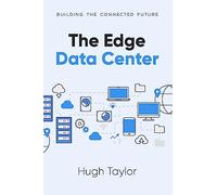 The Edge Data Center: Building the Connected Future