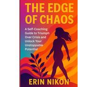 The Edge of Chaos: A Self-Coaching Guide to Triumph Over Crisis and Unlock Your Unstoppable Potential