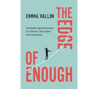 The Edge of Enough: Sustainable high performance: for achievers, their leaders and organisations