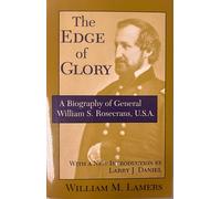 The Edge of Glory: A Biography of General William S. Rosecrans, U.S.A