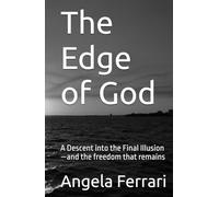 The Edge of God: A Descent into the Final Illusion-and the freedom that remains