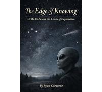 The Edge of Knowing: UFOs, UAPs, and the Limits of Explanation.