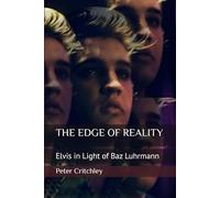 THE EDGE OF REALITY: Elvis in Light of Baz Luhrmann