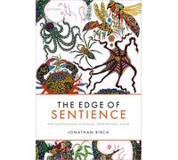 Jonathan Birch – The Edge of Sentience: Risk and Precaution in Humans, Other Animals and AI