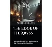 The Edge Of The Abyss: An Investigation Into The Darkness That Devours Mind And Soul