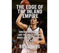 The Edge of the Inland Empire: Gonzaga Basketball and the Small-School Rebellion That Reshaped the West