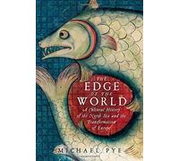 The Edge Of The World: A Cultural History Of The North Sea And The Transformation Of Europe