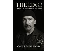 The Edge: Where the Streets Have No Name: Delay, Discipline, and Design: From Dublin Basements to Immersive Arenas