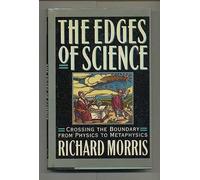 The Edges of Science: Crossing the Boundary from Physics to Metaphysics by Richard Morris (1990-09-01)