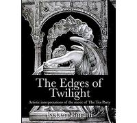 The Edges Of Twilight: An Artistic Interpretation Of The Music Of The Tea Party