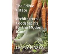 The Edible Estate: Architectural Foodscaping for the Modern Home