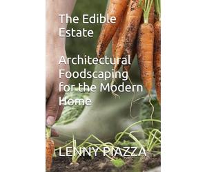 The Edible Estate: Architectural Foodscaping for the Modern Home