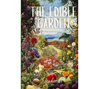 The Edible Garden: Growing And Cooking With Homegrown Produce