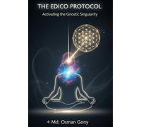 THE EDICO PROTOCOL: Activating the Gnostic Singularity