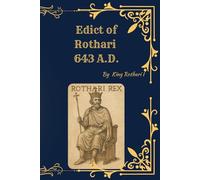 The Edictum Rothari - 643 A.D.: Law, Power, and Legacy of the Lombards