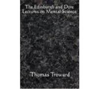 The Edinburgh and Dore Lectures on Mental Science: Complete and Unabridged. Troward, Thomas (Auteur)