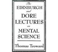 The Edinburgh and Dore Lectures on Mental Science Thomas Troward (Auteur)