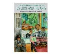 The Edinburgh Companion To T. S. Eliot And The Arts