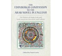 The Edinburgh Companion to the Arab Novel in English: The Politics of Anglo Arab and Arab American Literature and Culture