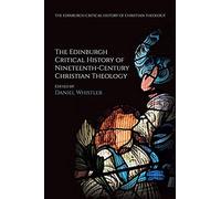 The Edinburgh Critical History Of Nineteenth-Century Christian Theology