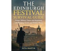 THE EDINBURGH FESTIVAL SURVIVAL GUIDE: Fringe, Military Tattoo and Hogmanay with Booking Secrets and Hidden Shows
