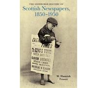 The Edinburgh History Of Scottish Newspapers, 1850-1950
