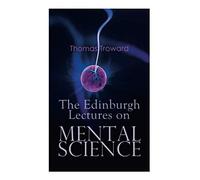 The Edinburgh Lectures On Mental Science