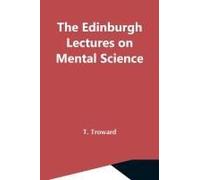 The Edinburgh Lectures On Mental Science