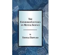 The Edinburgh Lectures on Mental Science Thomas Troward (Auteur)